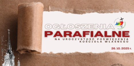 Ogłoszenia na XXX Niedzielę - Rocznica Poświęcenia Kościoła Własnego - 26.10.2025 