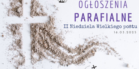 Ogłoszenia na II Niedzielę Wielkiego Postu - 16. 03. 2025 