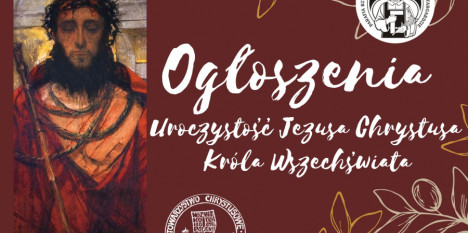 Ogłoszenia na Uroczystość Chrystusa Króla Wszechświata - 24. 11. 2024 r.